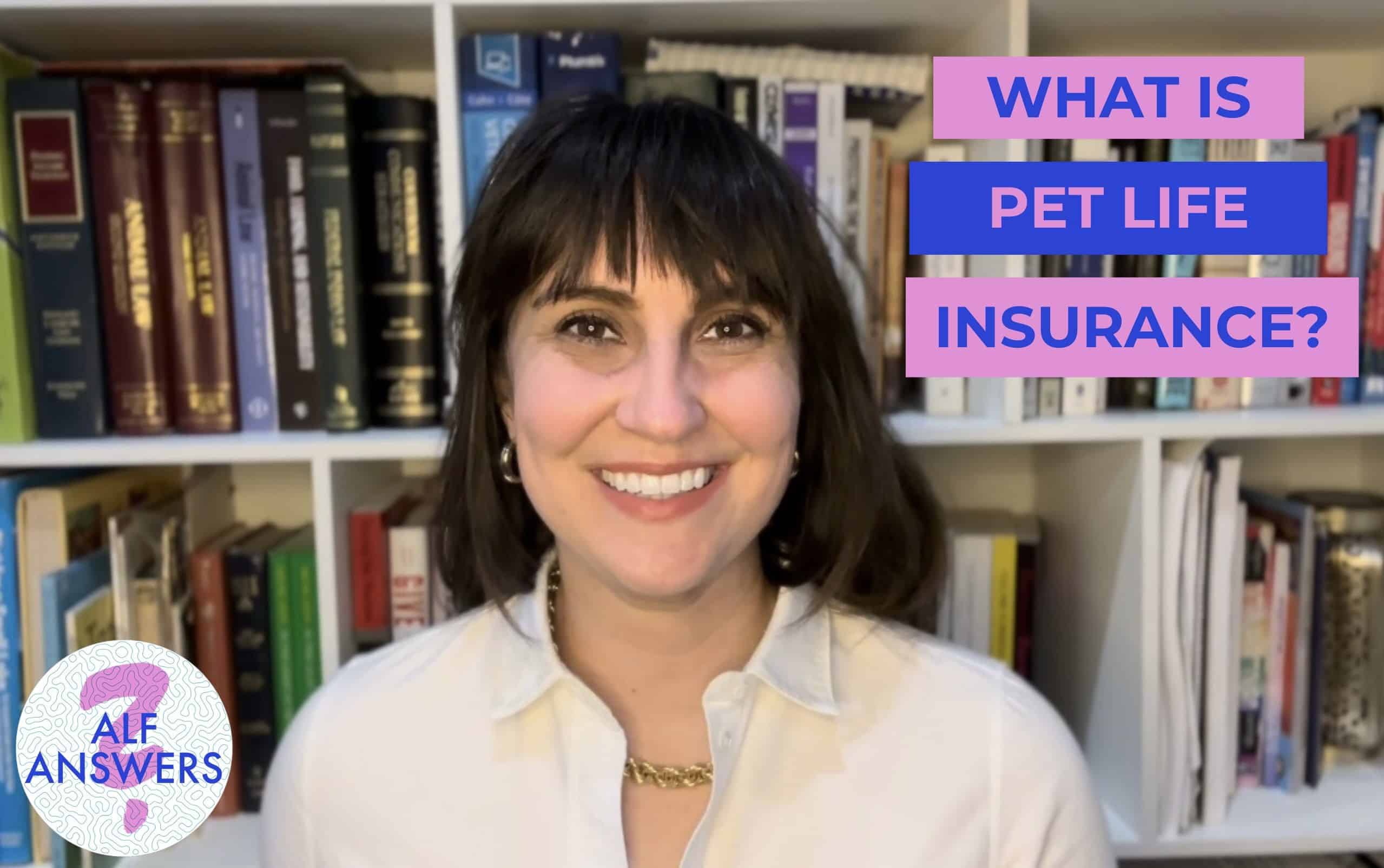 ALF Answers: “What is Pet Life Insurance?”