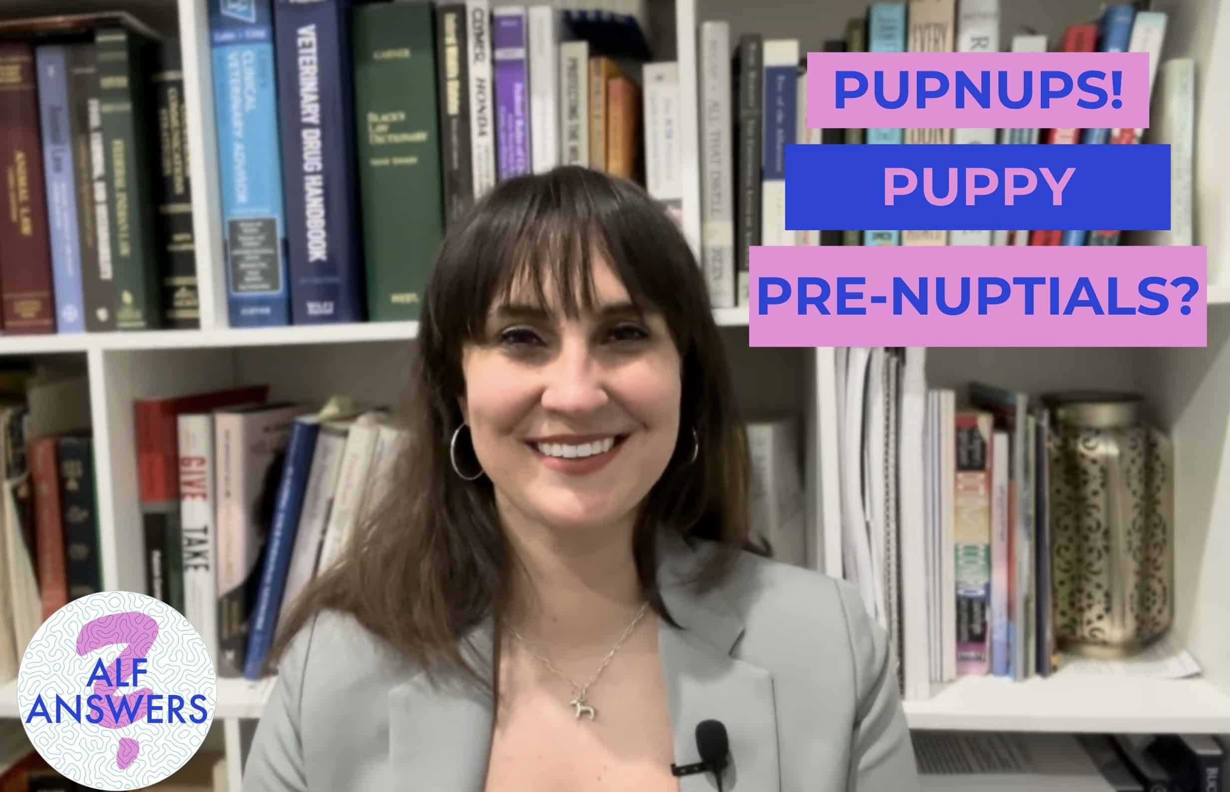 ALF Answers: Pupnups? Puppy Prenuptials?