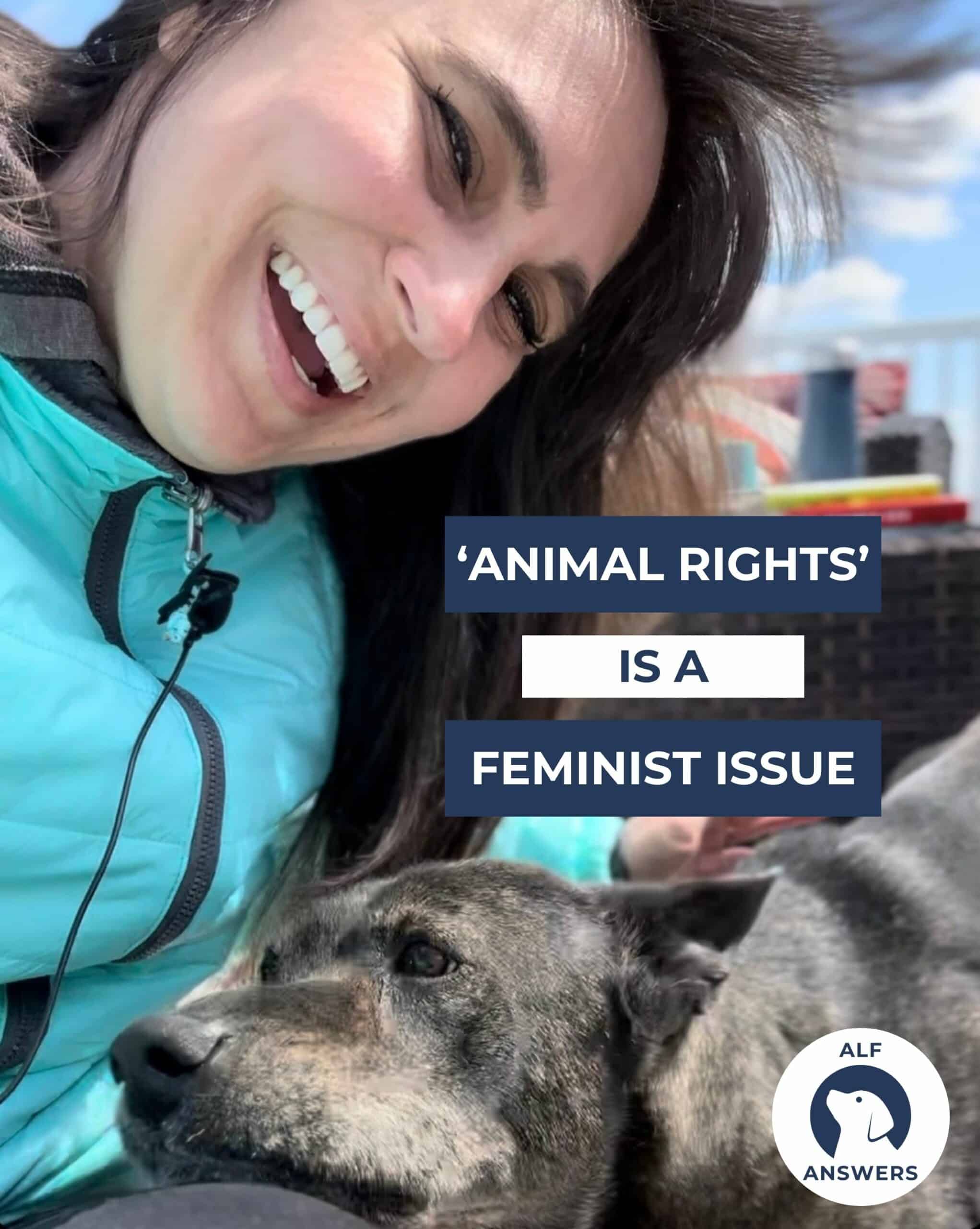 ALF Answers: “‘Animal Rights’ is a Feminist Issue”